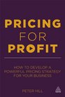 Pricing for Profit How to Develop a Powerful Pricing Strategy for Your Business