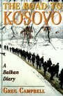 The Road to Kosovo A Balkan Diary