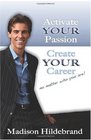 Activate YOUR Passion Create YOUR Career No matter who you are