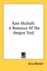 Kate Mulhall A Romance Of The Oregon Trail