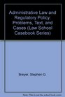 Administrative Law and Regulatory Policy Problems Text and Cases