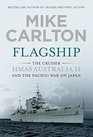 Flagship The Cruise HMAS Australia II and the Pacific War on Japan