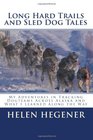 Long Hard Trails and Sled Dog Tales My adventures in tracking dogteams across Alaska and what I learned along the way