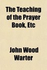 The Teaching of the Prayer Book Etc