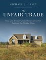 The Unfair Trade How Our Broken Global Financial System Destroys the Middle Class