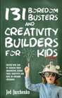131 Boredom Busters and Creativity Builders For Kids Inspire your kids to exercise their imagination expand their creativity  and have an awesome childhood