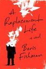 A Replacement Life A Novel