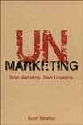 UnMarketing Stop Marketing Start Engaging
