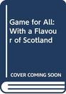 Game for All With a Flavour of Scotland