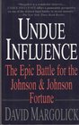 Undue Influence The Epic Battle for the Johnson  Johnson Fortune