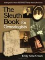 The Sleuth Book for Genealogists Strategies for More Successful Family History Research