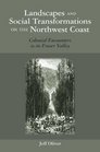 Landscapes and Social Transformations on the Northwest Coast Colonial Encounters in the Fraser Valley