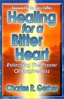 Healing for a Bitter Heart Releasing the Power of Forgiveness