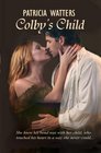 Colby's Child She knew his bond was with her child who touched his heart in a way she never could
