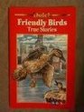 Friendly birds True stories