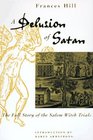 A Delusion of Satan The Full Story of the Salem Witch Trials