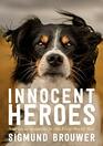 Innocent Heroes Stories of Animals in the First World War
