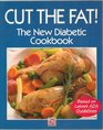 Cut the Fat: The New Diabetic Cookbook