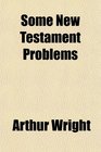 Some New Testament Problems