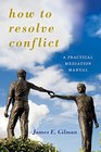 How to Resolve Conflict A Practical Mediation Manual