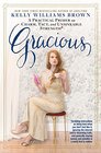 Gracious: How to Embody the Qualities of Charm, Tact, and Etiquette Which, Contrary to Popular Belief, Are Not Dead (But Are in Danger!) Plus Instructions on Being the Highest & Finest Form of Human