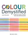 Colour Demystified A complete guide to mixing and using watercolours