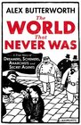 The World That Never Was A True Story of Dreamers Schemers Anarchists and Secret Agents