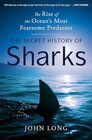 The Secret History of Sharks The Rise of the Ocean's Most Fearsome Predators