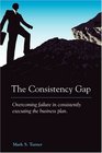 The Consistency Gap Overcoming Failure in Consistently Executing the Business Plan