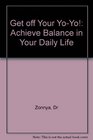 Get Off Your YoYo Achieve Balance in Your Daily Life