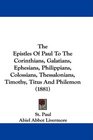 The Epistles Of Paul To The Corinthians Galatians Ephesians Philippians Colossians Thessalonians Timothy Titus And Philemon