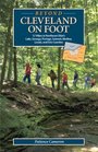 Beyond Cleveland on Foot 57 Hikes in Northeast Ohio's Lake Geauga Portage Summit Medina Lorain and Erie Counties