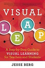 Visual Leap A StepbyStep Guide to Visual Learning for Teachers and Students