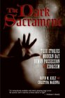 The Dark Sacrament True Stories of ModernDay Demon Possession and Exorcism