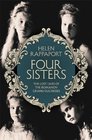 Four Sisters The Lost Lives of the Romanov Grand Duchesses