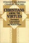 Christians Among the Virtues Theological Conversations With Ancient and Modern Ethics