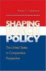 Shaping Race Policy  The United States in Comparative Perspective
