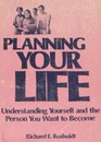 Planning Your Life Understanding Yourself and the Person You Want to Become