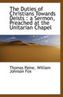 The Duties of Christians Towards Deists  a Sermon Preached at the Unitarian Chapel