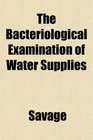 The Bacteriological Examination of Water Supplies