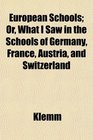 European Schools Or What I Saw in the Schools of Germany France Austria and Switzerland
