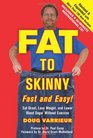 FAT TO SKINNY Fast and Easy Revised and Expanded with Over 200 Recipes Eat Great Lose Weight and Lower Blood Sugar Without Exercise