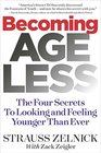 Becoming Ageless The Four Secrets to Looking and Feeling Younger Than Ever