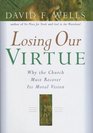 Losing Our Virtue Why the Church Must Recover Its Moral Vision