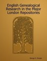 English Genealogical Research in the Major London Repositories