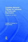 Cognitive Behavior Therapy for Insomnia in Those with Depression A Guide for Clinicians