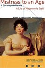 Mistress to an Age A Life of Madame de Stael