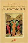 Called to Be Free Reflections on the Meaning of Christian Freedom