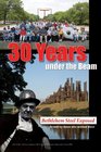 30 Years Under the Beam Bethlehem Steel Exposed As told by those who worked there