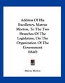 Address Of His Excellency Marcus Morton To The Two Branches Of The Legislature On The Organization Of The Government
